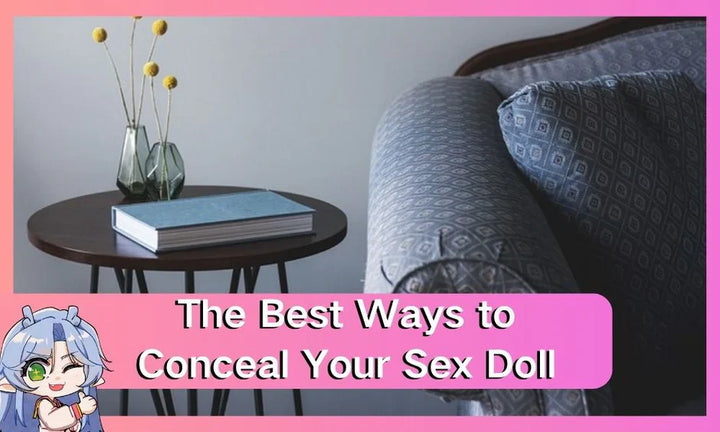 The best way to hide your sex doll from your wife and friends