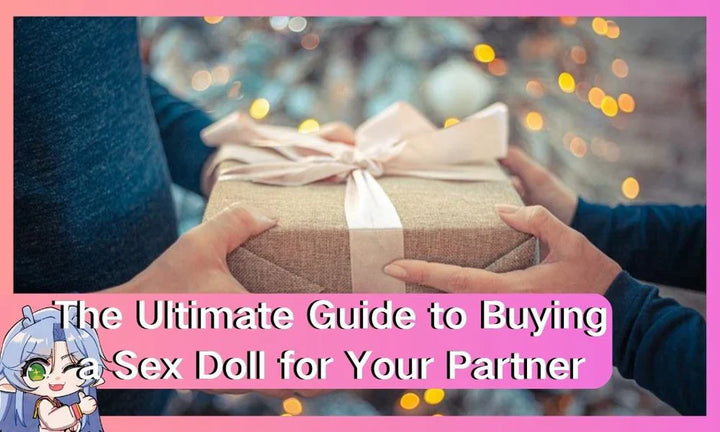 The Ultimate Guide to Buying a Sex Doll for Your Partner