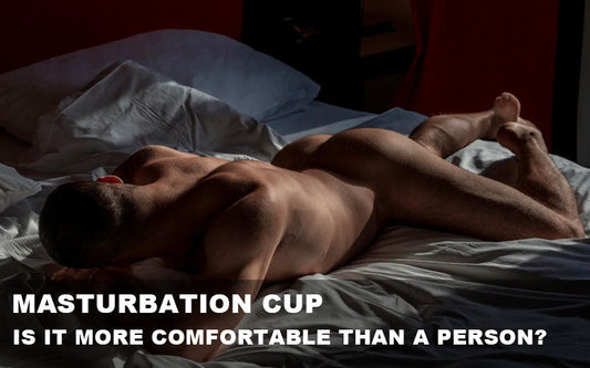 Which Is More Pleasurable, a Masturbation Cup or a Real Person?