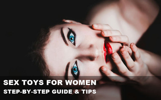 First-Time Use of Sex Toys for Women: Step-by-Step Guide & Tips